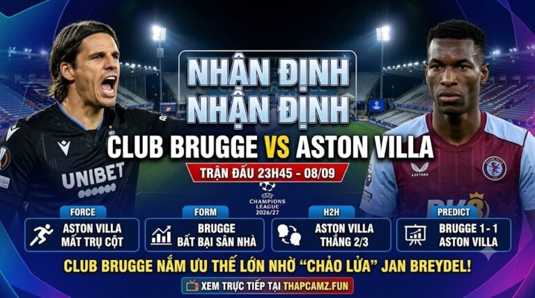 Hình ảnh nhận định tổng quan trận đấu giữa Club Brugge và Aston Villa tại vòng 1 Champions League, phân tích lực lượng và dự đoán tỷ số từ ThapcamTV.